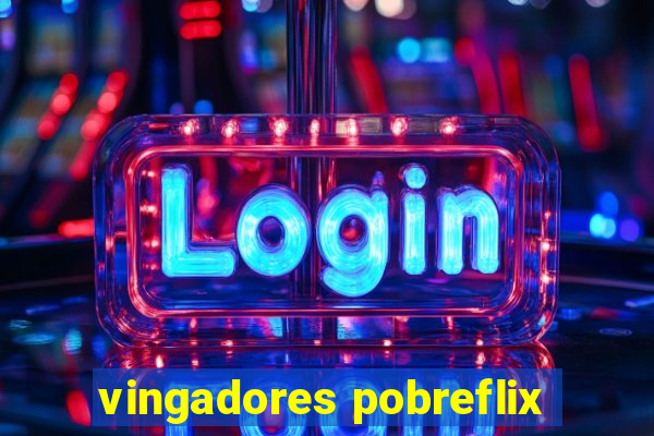 vingadores pobreflix